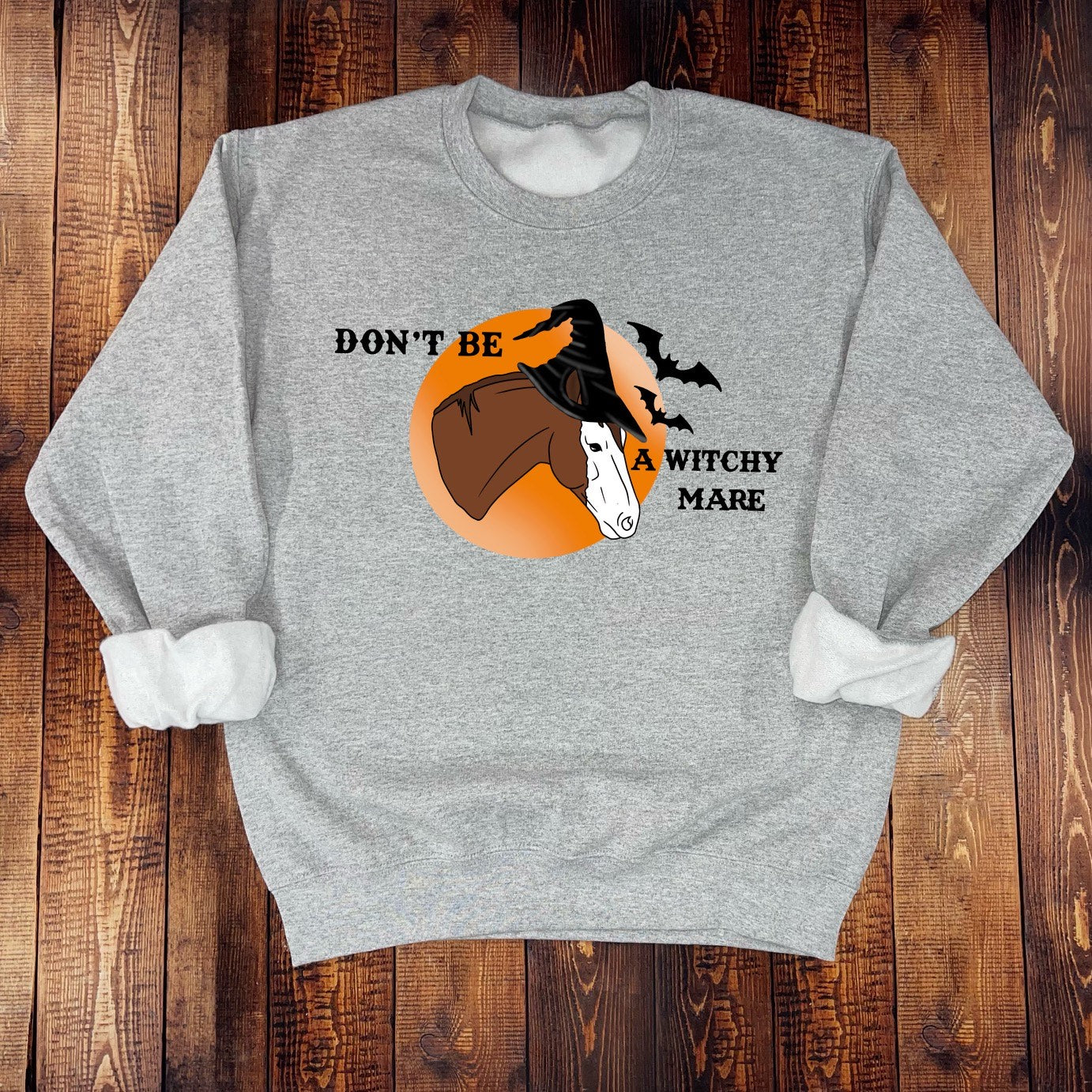 Dont Be A Witchy Mare CREWNECK